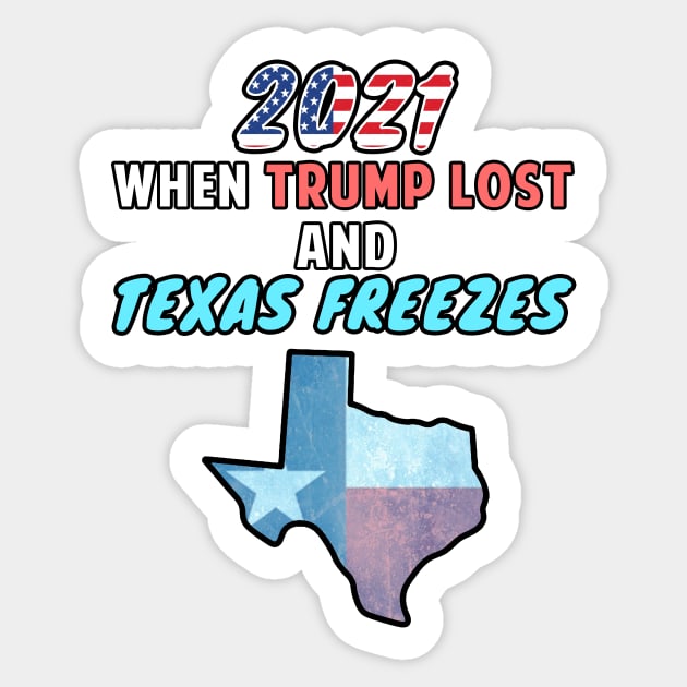 2021 When Trump Lost and Texas Freezes Snovid 21 Sticker by Mesyo